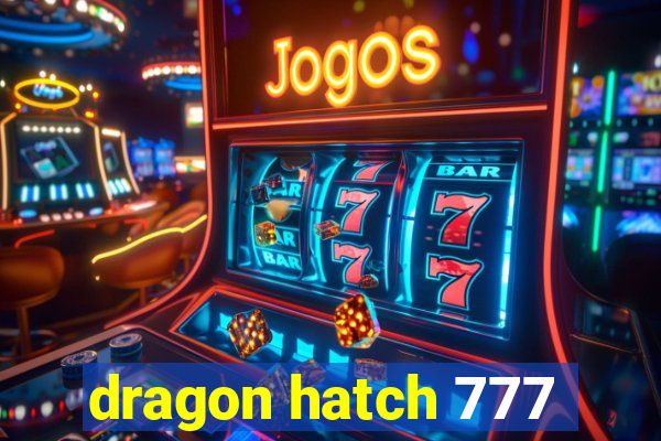 dragon hatch 777